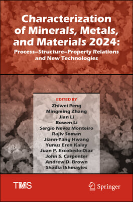 Characterization of Minerals, Metals, and Materials 2024: Process-Structure-Property Relations and New Technologies