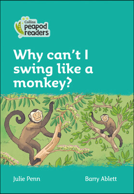 Why Can&#39;t I Swing Like a Monkey?: Level 3