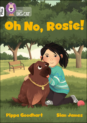 Oh No, Rosie!: Band 10+/White Plus