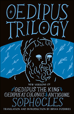 Oedipus Trilogy: New Versions of Sophocles&#39; Oedipus the King, Oedipus at Colonus, and Antigone