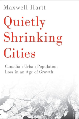 Quietly Shrinking Cities: Canadian Urban Population Loss in an Age of Growth