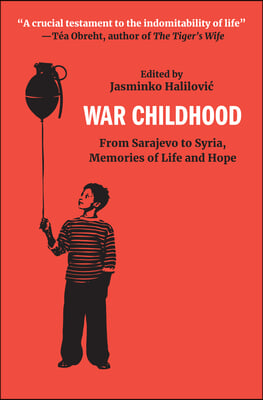 War Childhood: From Sarajevo to Syria, Memories of Life and Hope