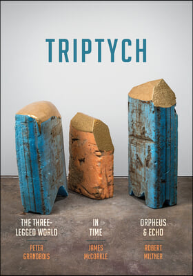 Triptych: The Three-Legged World, in Time, and Orpheus &amp; Echo