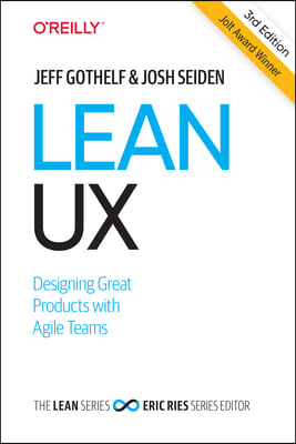 Lean UX: Designing Great Products with Agile Teams