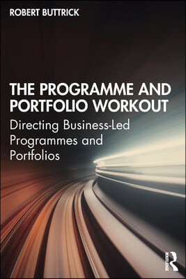 The Programme and Portfolio Workout: Directing Business-Led Programmes and Portfolios