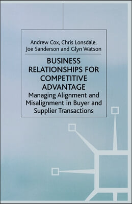 Business Relationships for Competitive Advantage: Managing Alignment and Misalignment in Buyer and Supplier Transactions