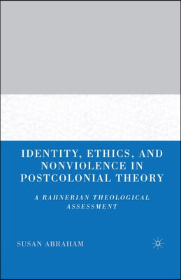 Identity, Ethics, and Nonviolence in Postcolonial Theory: A Rahnerian Theological Assessment