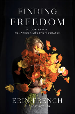 Finding Freedom: A Cook&#39;s Story; Remaking a Life from Scratch