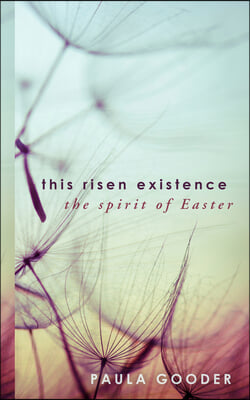 This Risen Existence: The Spirit of Easter