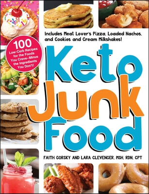 Keto Junk Food: 100 Low-Carb Recipes for the Foods You Crave--Minus the Ingredients You Don&#39;t!