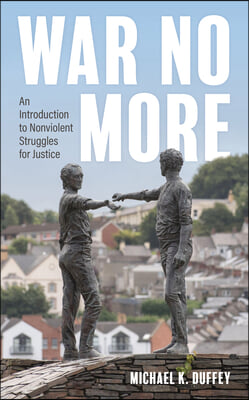 War No More: An Introduction to Nonviolent Struggles for Justice