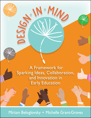 Design in Mind: A Framework for Sparking Ideas, Collaboration, and Innovation in Early Education