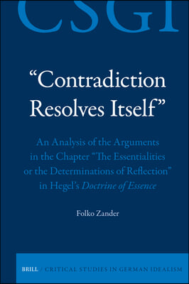 "Contradiction Resolves Itself" - An Analysis of the Arguments in the Chapter "The Essentialities or the Determinations of Reflection" in Hegel's Doct