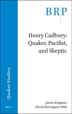 Henry Cadbury: Quaker, Pacifist, and Skeptic