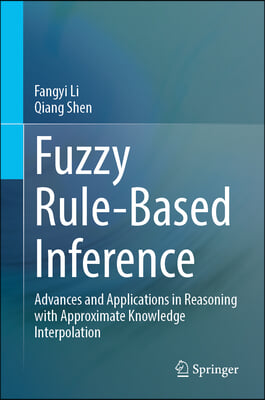 Fuzzy Rule-Based Inference: Advances and Applications in Reasoning with Approximate Knowledge Interpolation