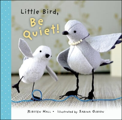 Little Bird, Be Quiet