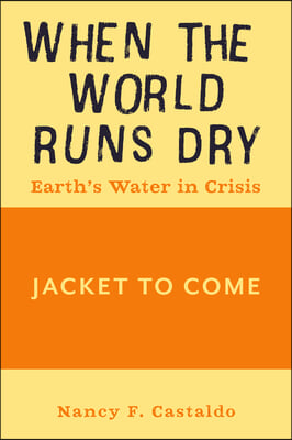 When the World Runs Dry: Earth&#39;s Water in Crisis