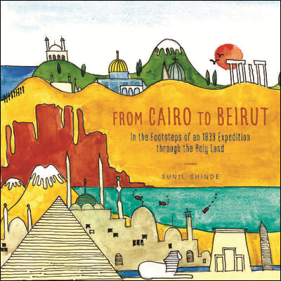 From Cairo to Beirut: In the Footsteps of an 1839 Expedition Through the Holy Land