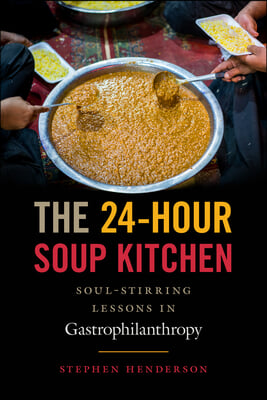 The 24-Hour Soup Kitchen: Soul-Stirring Lessons in Gastrophilanthropy: Revised Edition
