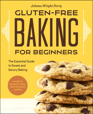 Gluten-Free Baking for Beginners: The Essential Guide to Sweet and Savory Baking