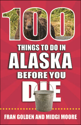 100 Things to Do in Alaska Before You Die