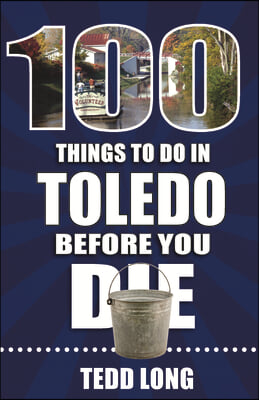 100 Things to Do in Toledo Before You Die