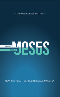 Reading Moses, Seeing Jesus: How the Torah Fulfills Its Goal in Yeshua