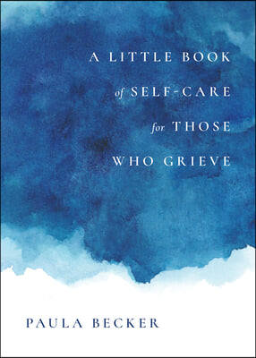 A Little Book of Self-Care for Those Who Grieve