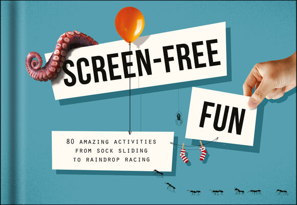 Screen-Free Fun: 80 Amazing Activities from Sock Sliding to Raindrop Racing