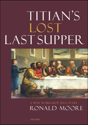 Titian&#39;s Lost Last Supper: A New Workshop Discovery