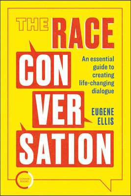 The Race Conversation: An Essential Guide to Creating Life-Changing Dialogue