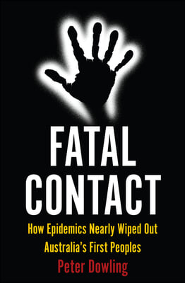 Fatal Contact: How Epidemics Nearly Wiped Out Australia&#39;s First Peoples