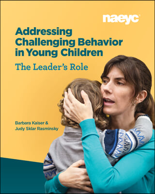 Addressing Challenging Behavior in Young Children: The Leader&#39;s Role