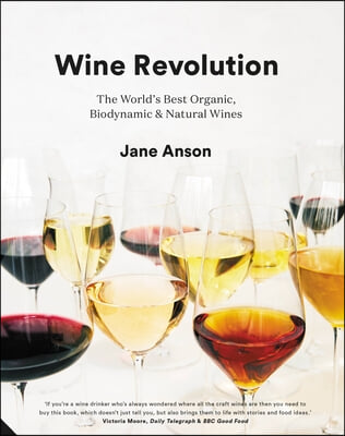 Wine Revolution: The World&#39;s Best Organic, Biodynamic and Natural Wines