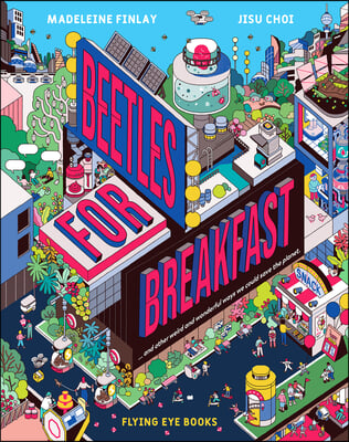 Beetles for Breakfast: And Other Weird and Wonderful Ways to Save the Planet