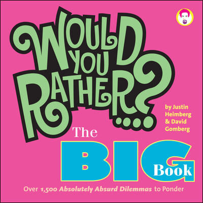 Would You Rather...? the Big Book: Over 1,500 Decidedly Deranged All New Dilemmas to Ponder