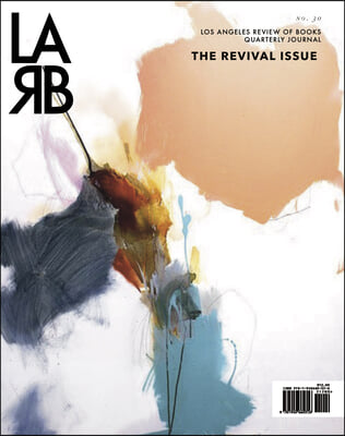 Los Angeles Review of Books Quarterly Journal: Revival Issue: Spring 2021, No. 34