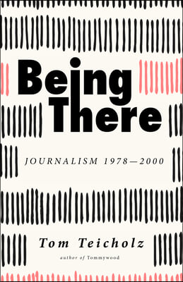 Being There: Journalism 1978-2000