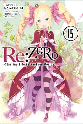 RE: Zero -Starting Life in Another World-, Vol. 15 (Light Novel)
