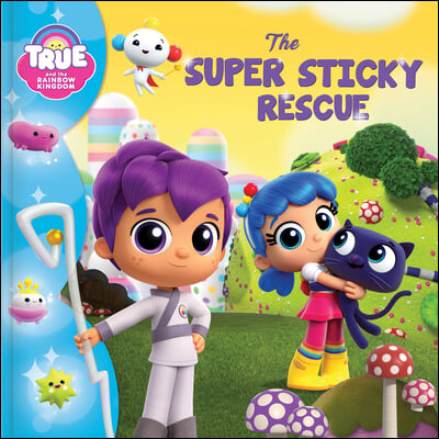 True and the Rainbow Kingdom: The Super Sticky Rescue