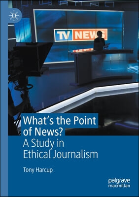 What&#39;s the Point of News?: A Study in Ethical Journalism