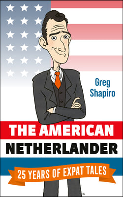 The American Netherlander: 25 Years of Expat Tales