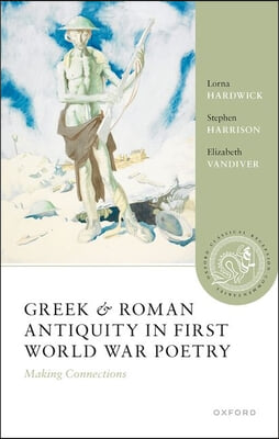 Greek and Roman Antiquity in First World War Poetry: Making Connections