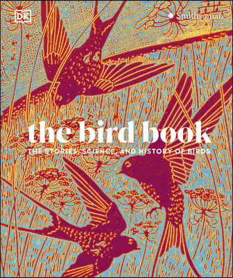 The Bird Book: The Stories, Science, and History of Birds