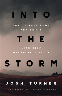 Into the Storm: How to Face Down Any Crisis with Deep, Unshakable Faith