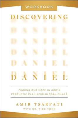 Discovering Daniel Workbook: Finding Our Hope in God&#39;s Prophetic Plan Amid Global Chaos