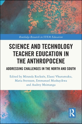 Science and Technology Teacher Education in the Anthropocene