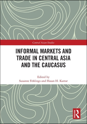 Informal Markets and Trade in Central Asia and the Caucasus