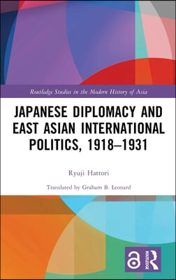 Japanese Diplomacy and East Asian International Politics, 1918–1931