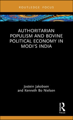 Authoritarian Populism and Bovine Political Economy in Modi’s India